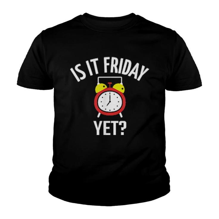 Is It Friday Yet Weekend Humor Sarcastic Saying Joke  Youth T-shirt