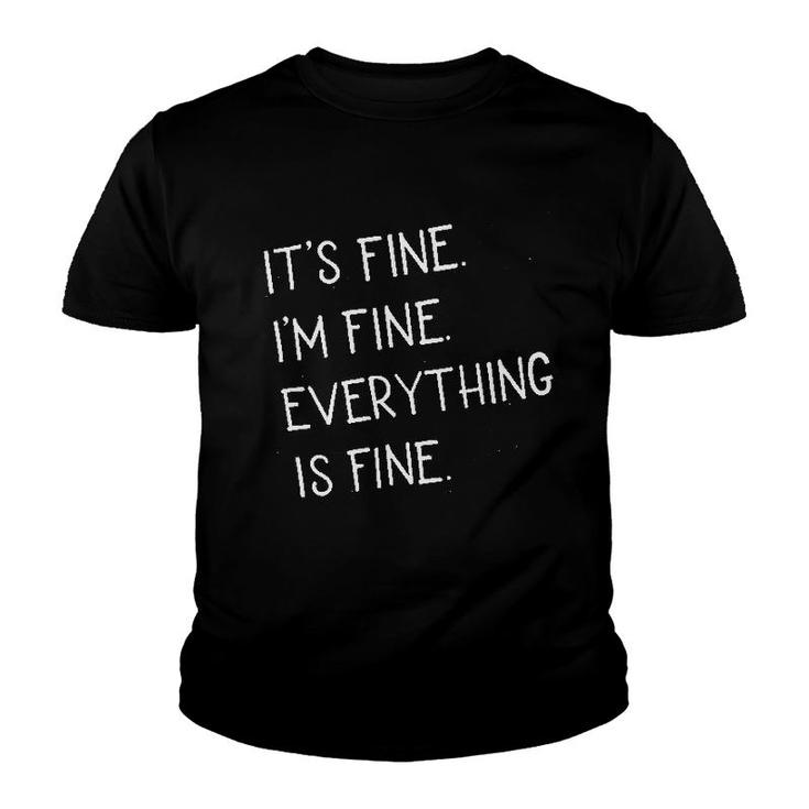 It Is Fine I Am Fine Everything Is Fine Youth T-shirt