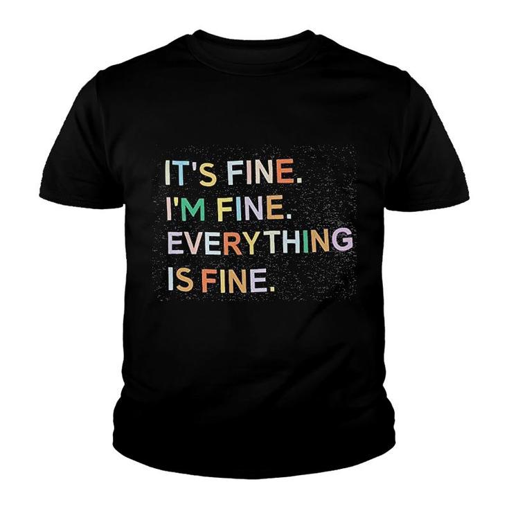 It Is Fine I Am Fine Everything Is Fine Youth T-shirt