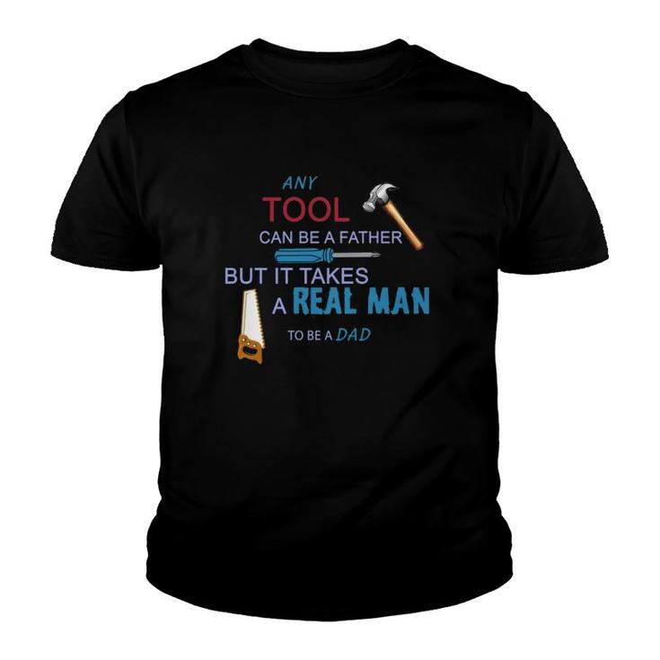 It Takes A Real Man To Be A Tool Dad Youth T-shirt