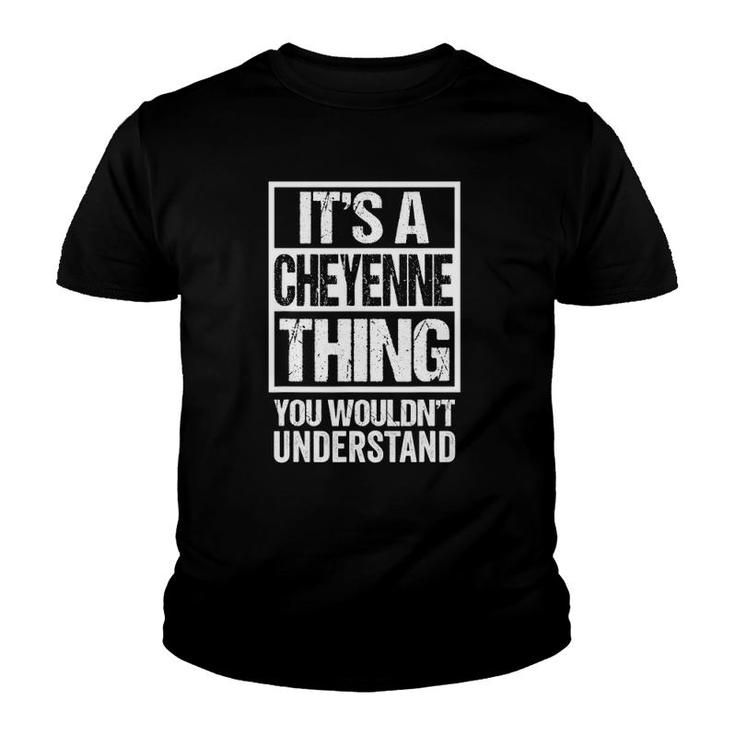 It's A Cheyenne Thing You Wouldn't Understand First Name Youth T-shirt
