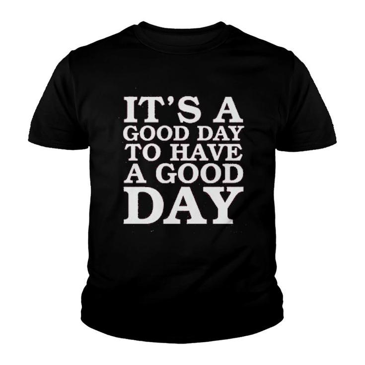 Its A Good Day To Have A Good Day Youth T-shirt
