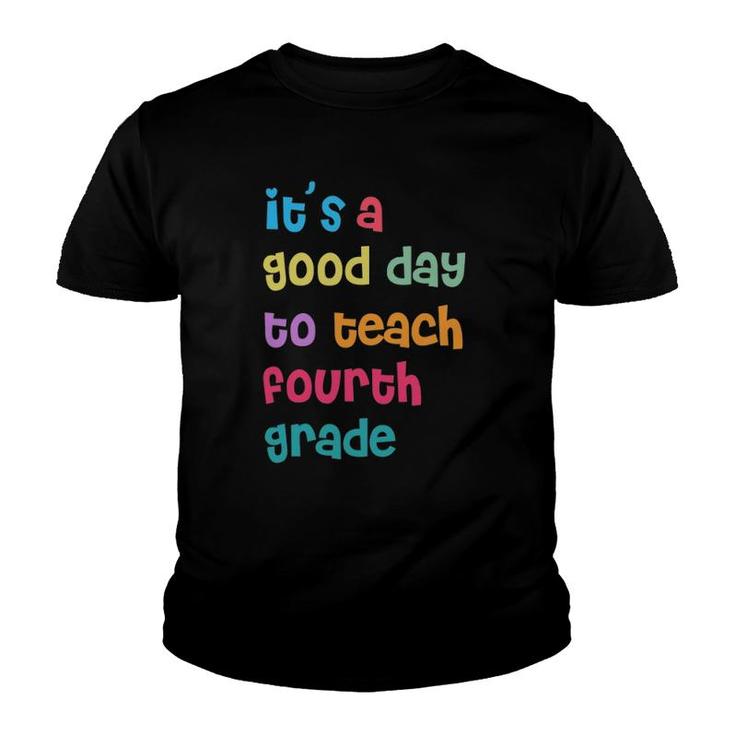It's A Good Day To Teach Fourth Grade 4Th Grade Teacher Youth T-shirt