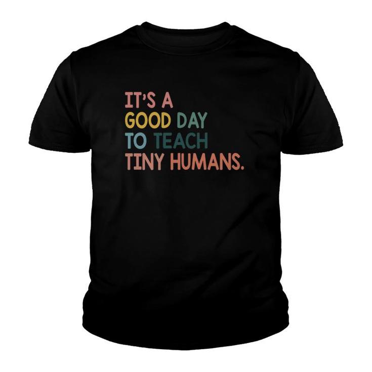 It's A Good Day To Teach Tiny Humans Funny Teachers Lovers Youth T-shirt