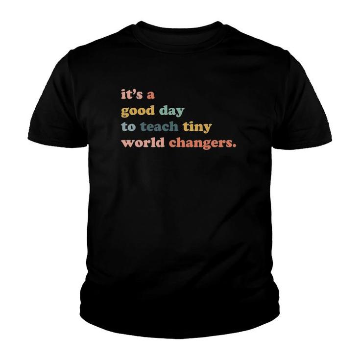 It's A Good Day To Teach Tiny World Changers Teaching Life Youth T-shirt