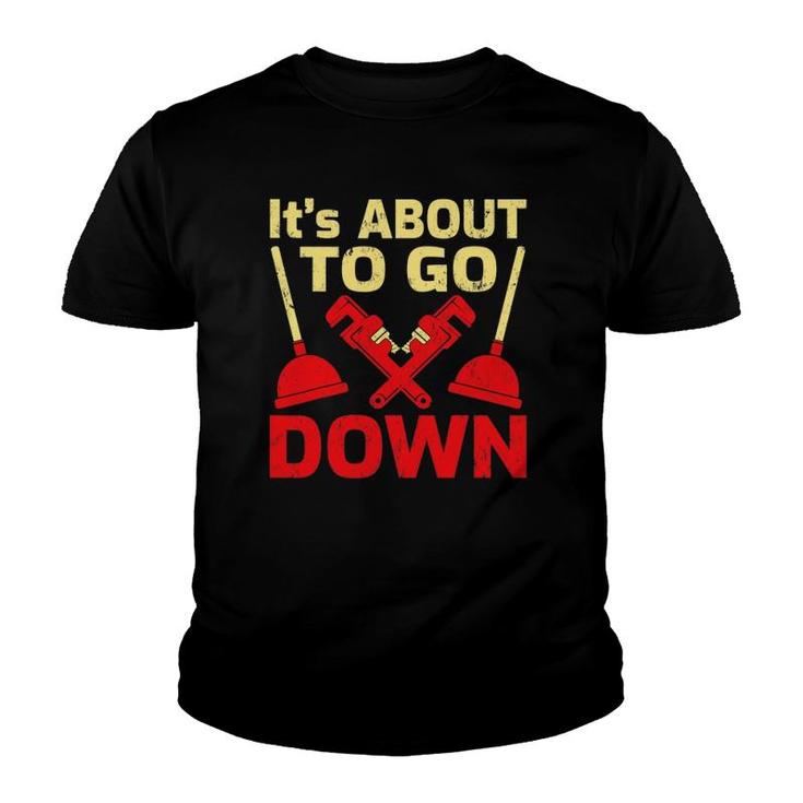 It’S About To Go Down Funny Plumber Plumbing Youth T-shirt