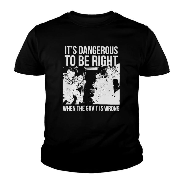 It’S Dangerous To Be Right When The Gov’T Is Wrong Youth T-shirt