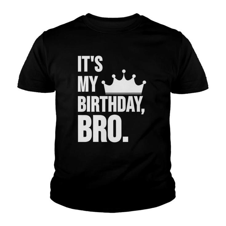 It's My Birthday Bro  Birthday Youth T-shirt