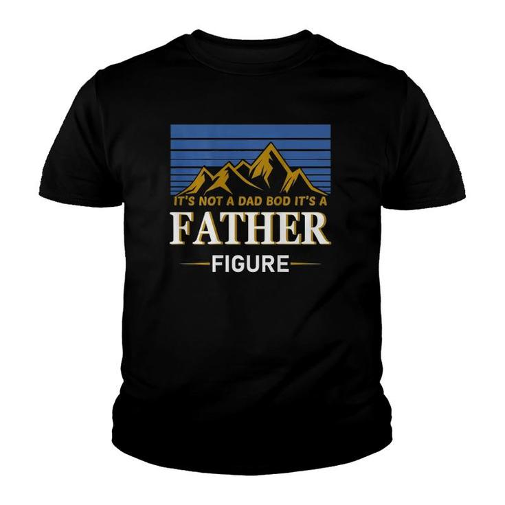 It's Not A Dad Bod It's A Father Figure Father's Day On Back Youth T-shirt