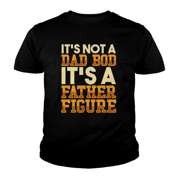 Its Not A Dad Bod It's A Father Figure  Men's Dad Bod Youth T-shirt