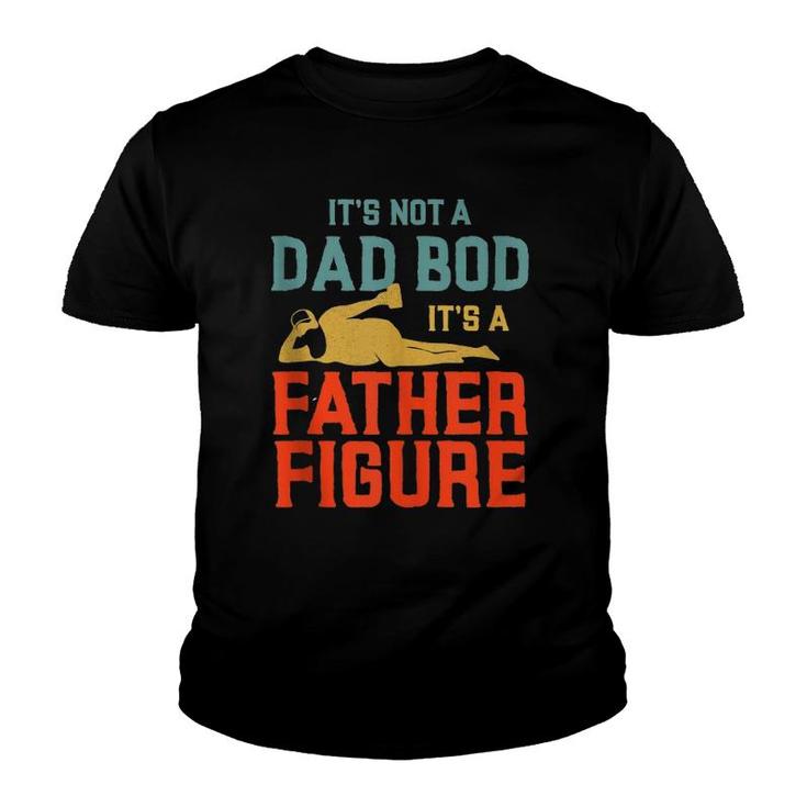 It's Not A Dad Bod It's A Father Figure  Version2 Youth T-shirt