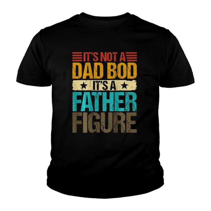It's Not A Dad Bod It's A Father Figure Vintage On Back Youth T-shirt