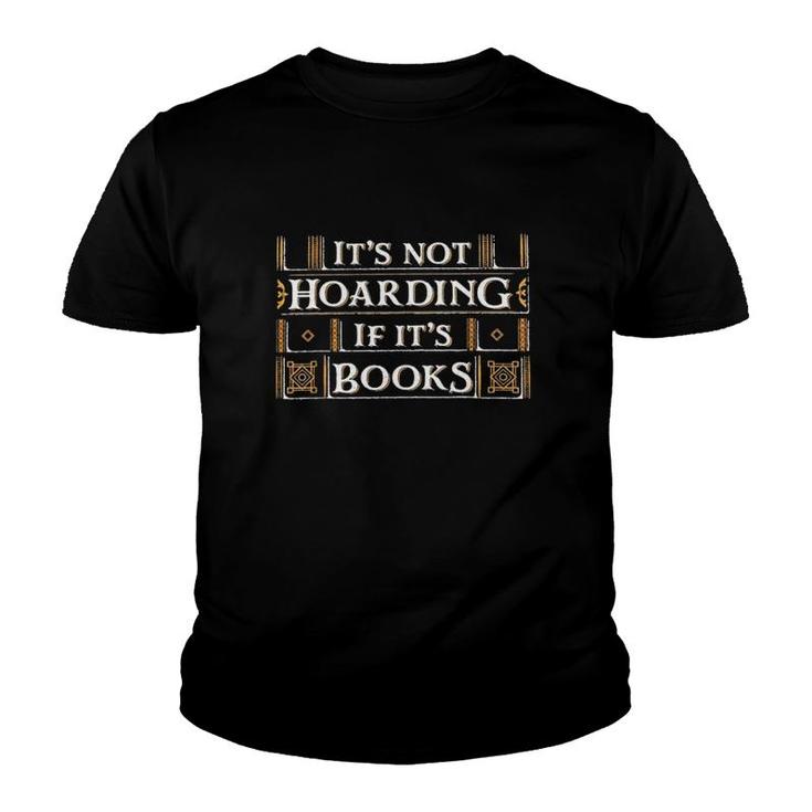 It's Not Hoarding If It's Books Reading Book Lover Youth T-shirt