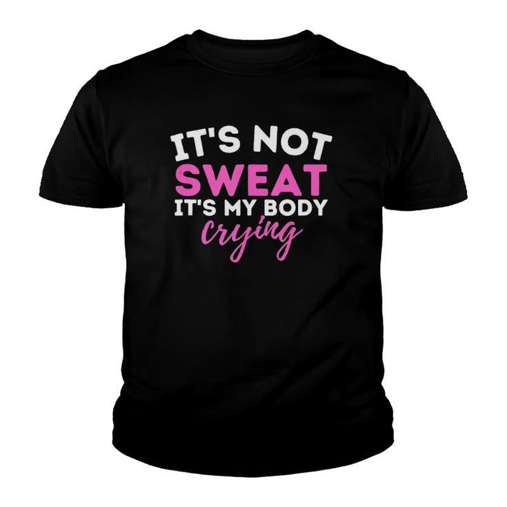 It's Not Sweat It's My Body Crying - Funny Workout Gym  Youth T-shirt