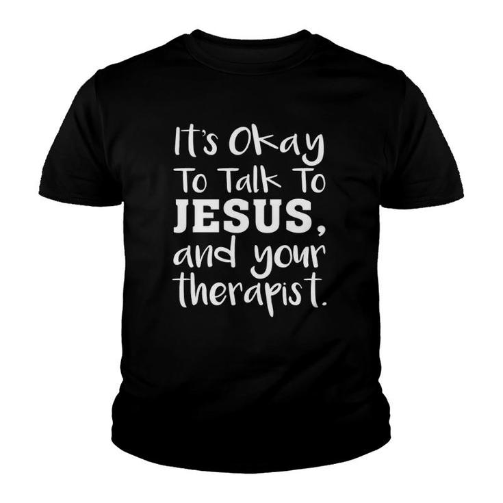 It's Okay To Talk To Jesus And Your Therapist Funny Christian  Youth T-shirt