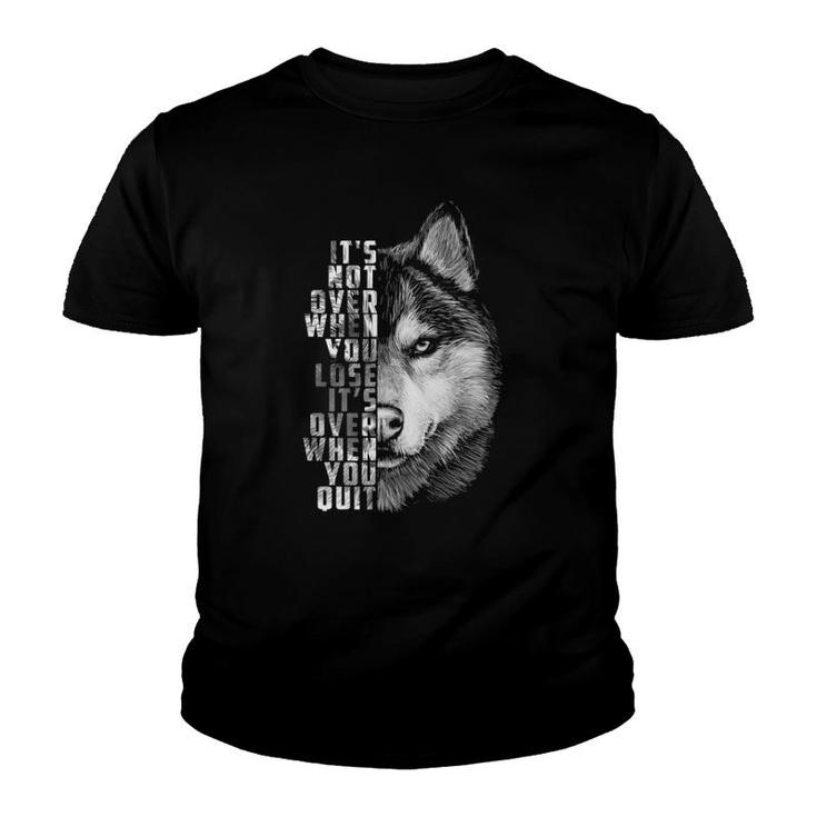 It's Over When You Quit Motivation Quote For Your Life Wolf Youth T-shirt