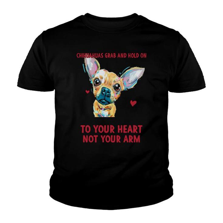 Its True That Chihuahuas Grab And Hold On But They Grab And Hold On  Youth T-shirt