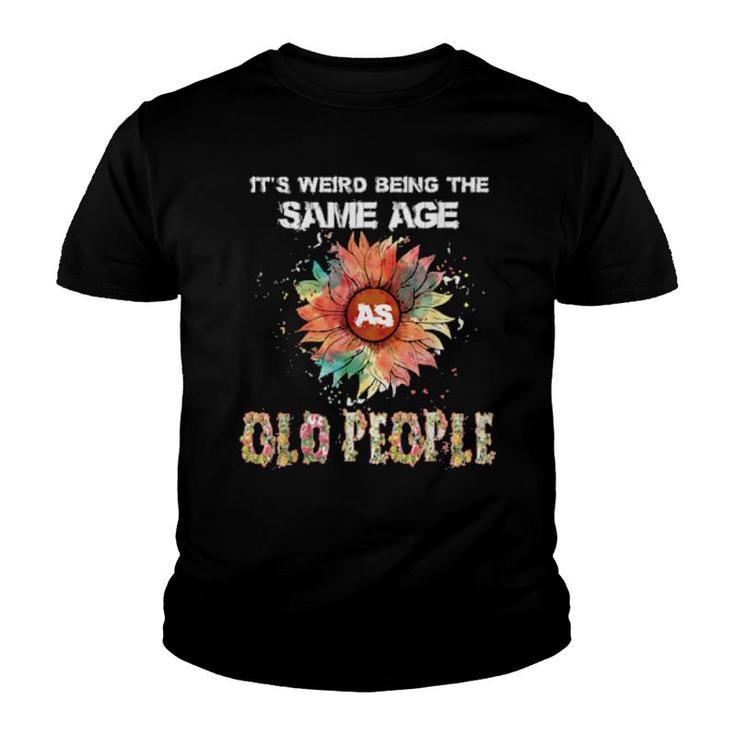 It's Weird Being The Same Age As Old People  Youth T-shirt