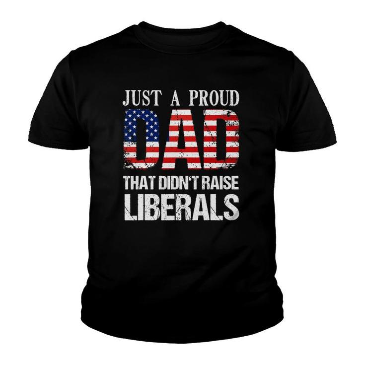 Just A Proud Dad That Didn't Raise Liberals 4Th Of July Youth T-shirt