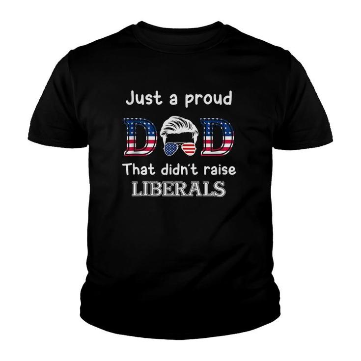 Just A Proud Dad That Didn't Raise Liberals  Youth T-shirt