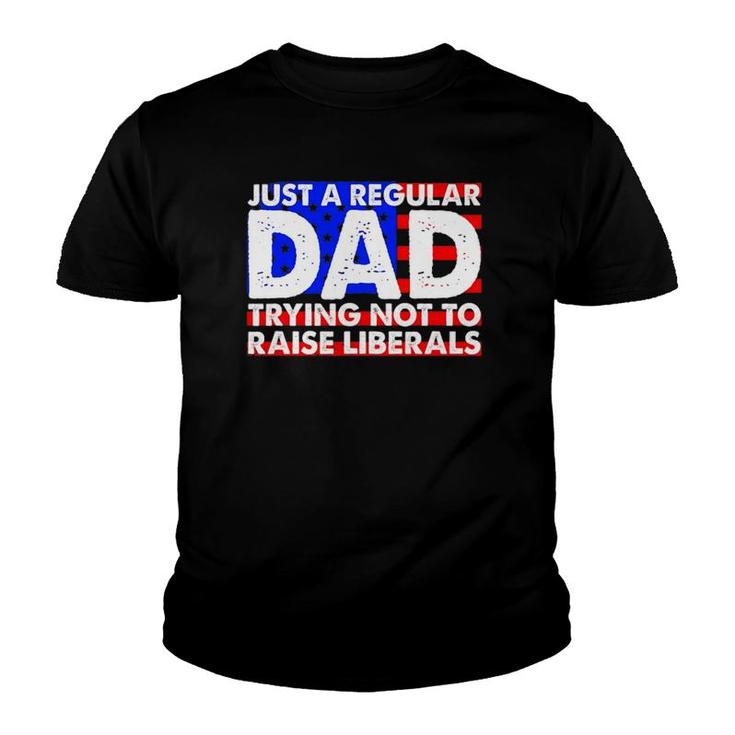 Just A Regular Dad Trying Not To Raise Liberals America Flag Youth T-shirt