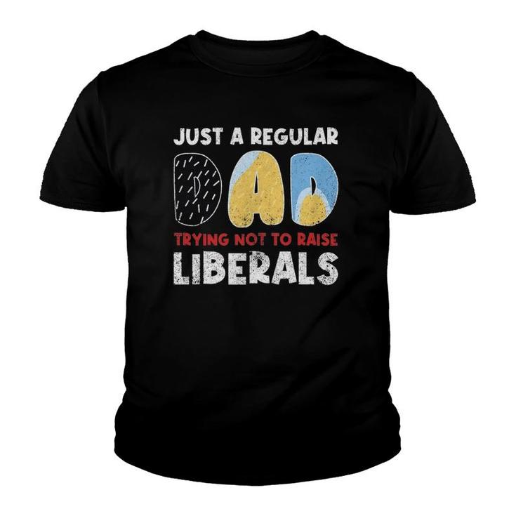 Just A Regular Dad Trying Not To Raise Liberals Funny Youth T-shirt