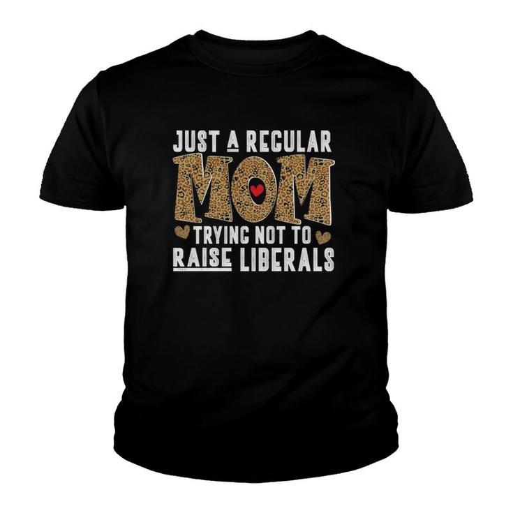 Just A Regular Mom Trying Not To Raise Liberals Mother's Day Leopard Text Hearts Youth T-shirt