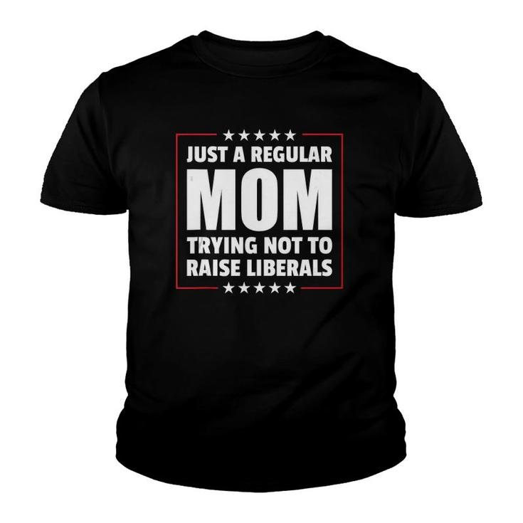 Just A Regular Mom Trying Not To Raise Liberals Mother's Day  Youth T-shirt