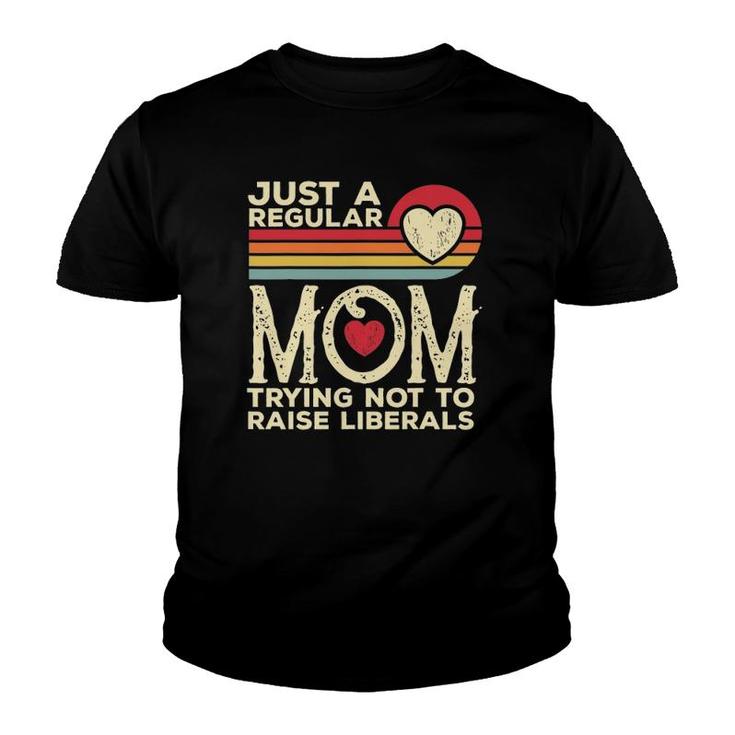 Just A Regular Mom Trying Not To Raise Liberals Mother's Day Youth T-shirt