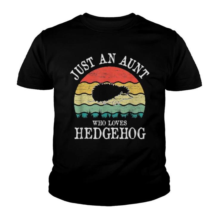 Just An Aunt Who Loves Hedgehog  Youth T-shirt