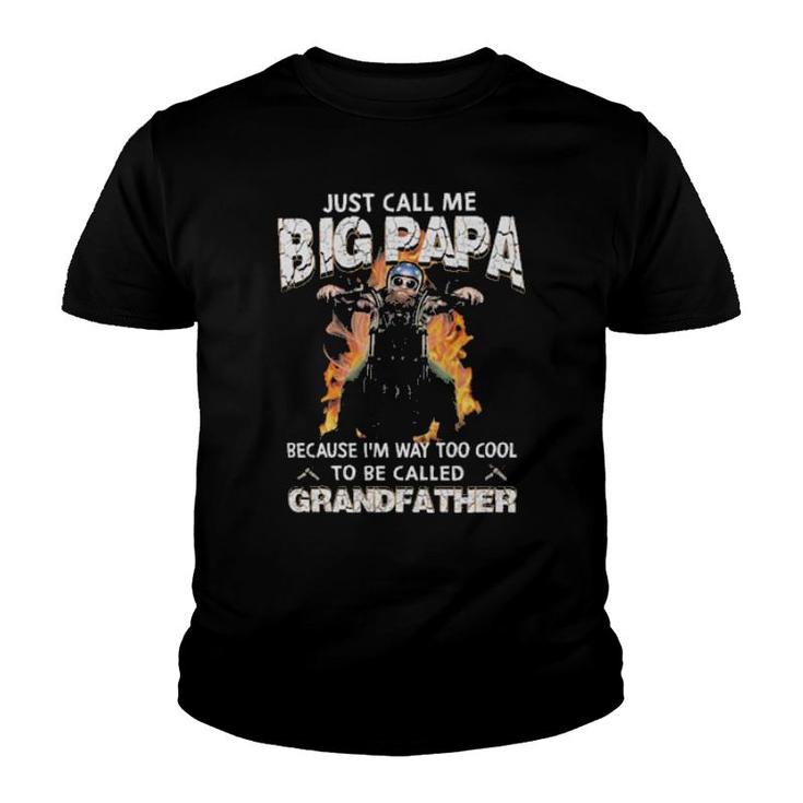 Just Call Me Big Papa Because I'm Way Too Cool To Be Called Grandfather Youth T-shirt