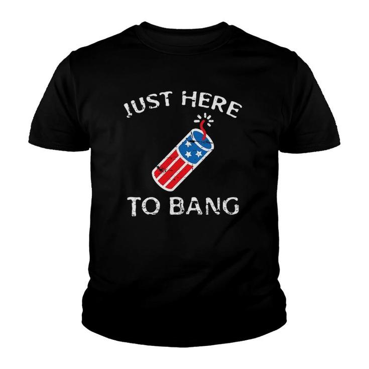 Just Here To Bang 4Th Of July Fourth Of July Funny Patriotic Youth T-shirt