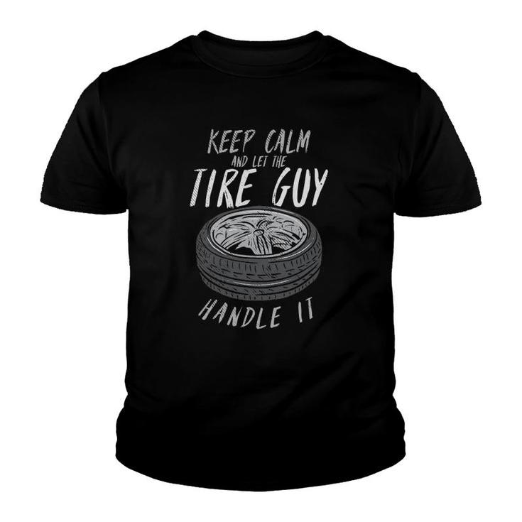 Keep Calm And Let The Tire Guy Handle It Youth T-shirt