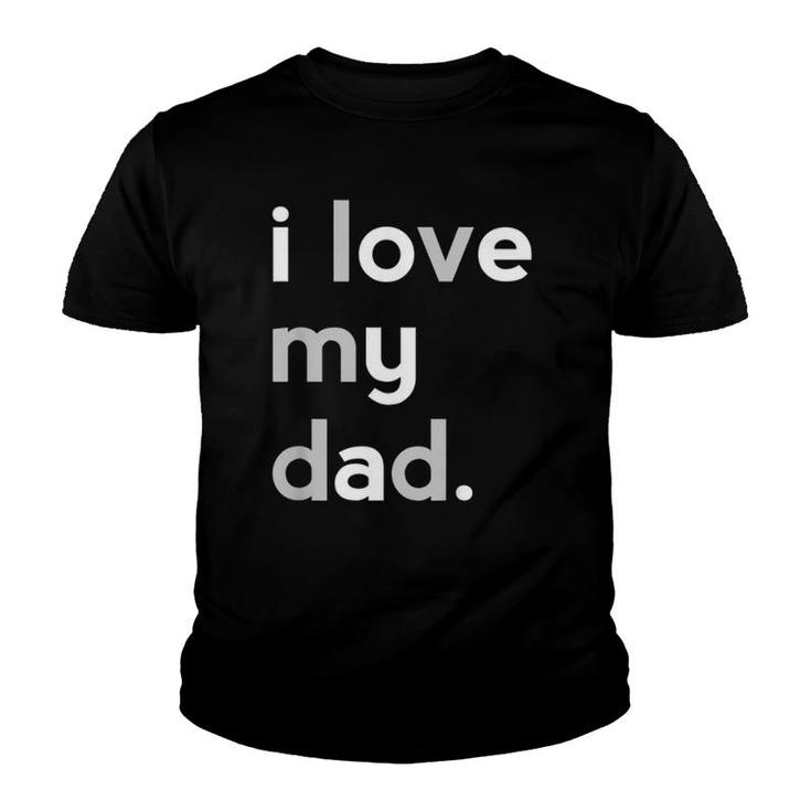 Kids I Love My Dad  Boys Father's Day Gift Ideas Youth T-shirt