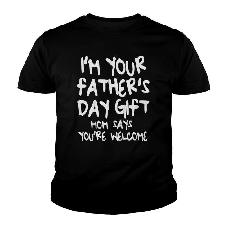 Kids I'm Your Father's Day Gift Mom Says You're Welcome Youth T-shirt