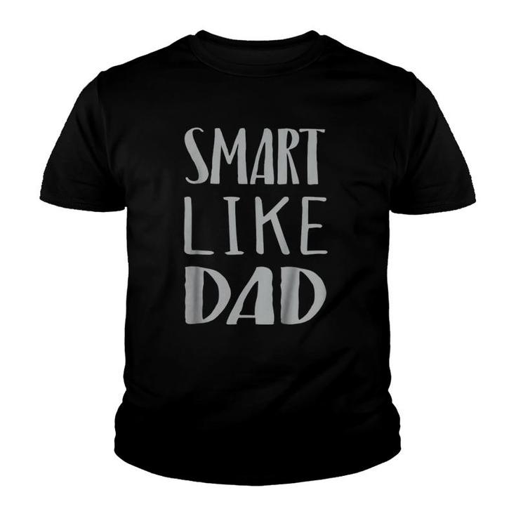 Kids Smart Like Dad Father Papa Pride Genius Son Daughter Youth T-shirt