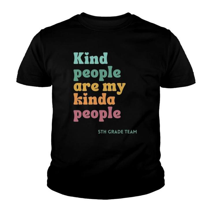 Kind People Are My Kind Of People Teacher 5Th Grade Team Youth T-shirt