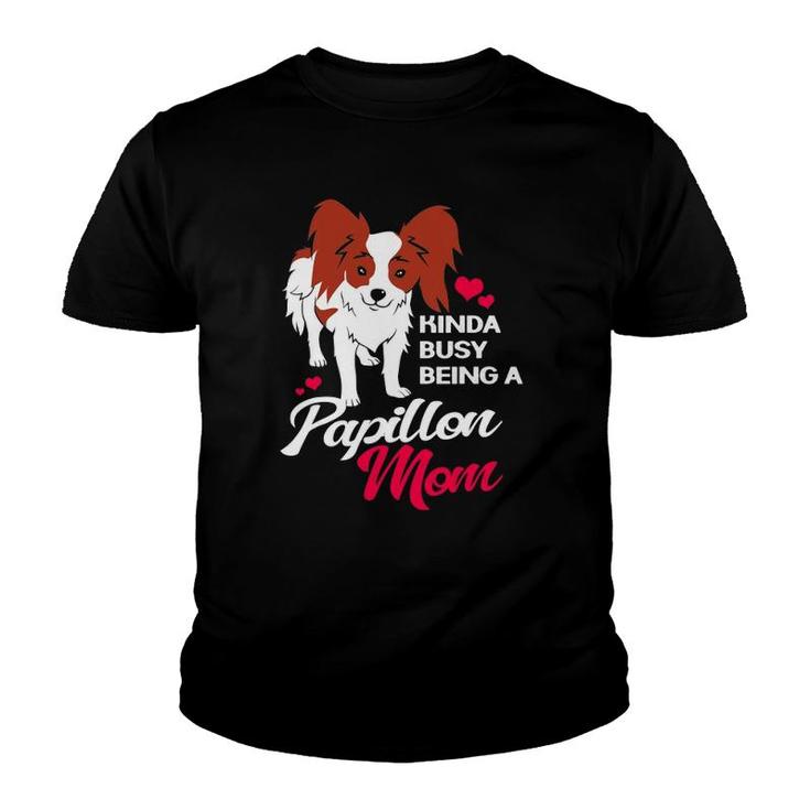 Kinda Busy Being A Papillon Mom For Papillon Dog Mother Youth T-shirt