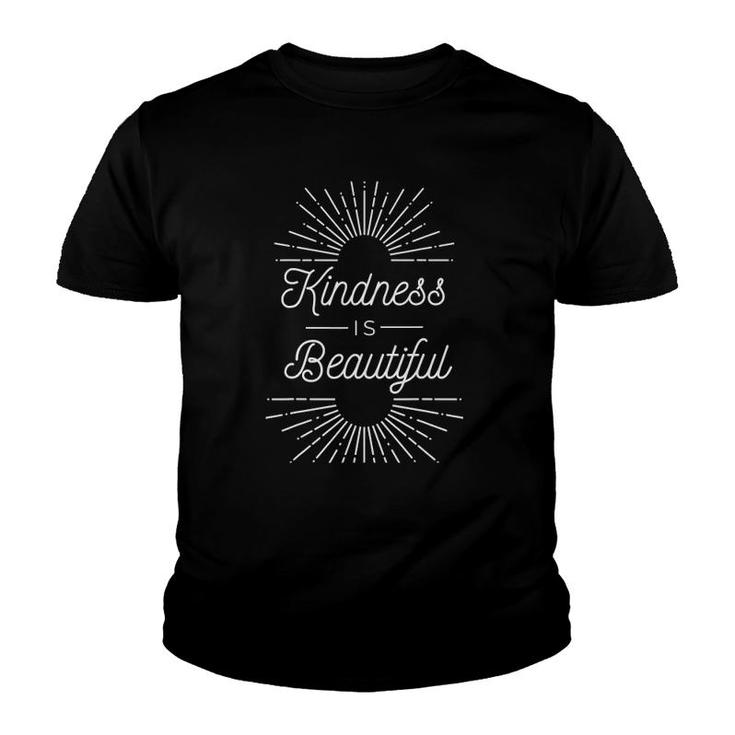 Kindness Is Beautiful Inspirational And Motivational Quote Youth T-shirt