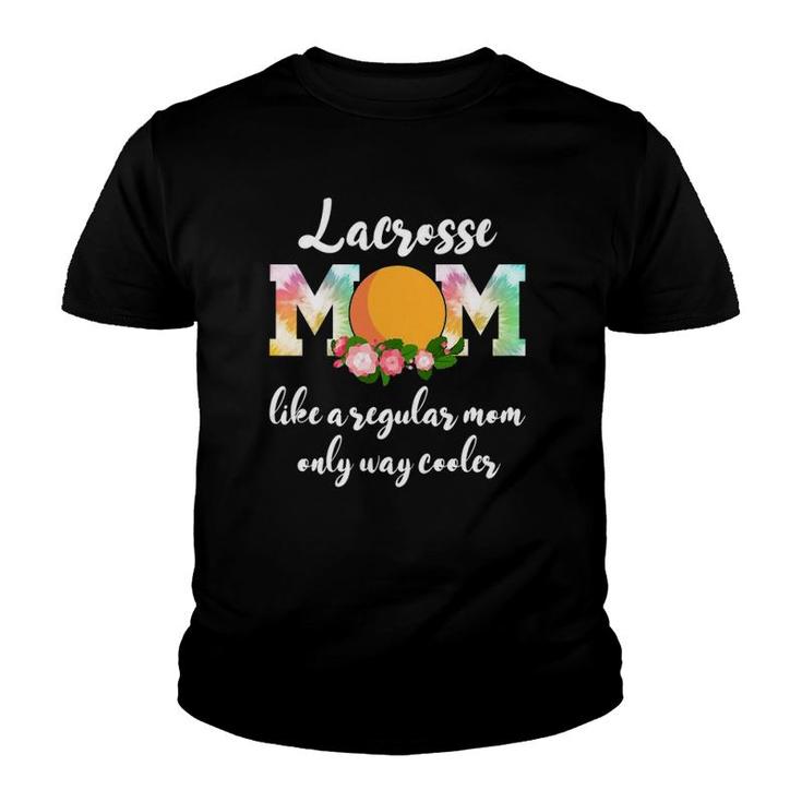 Lacrosse Mom Like A Regular Mom Only Way Cooler Lacrosse Youth T-shirt