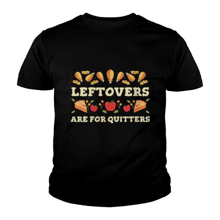 Leftovers Are For Quitters Thanksgiving Foodie  Youth T-shirt