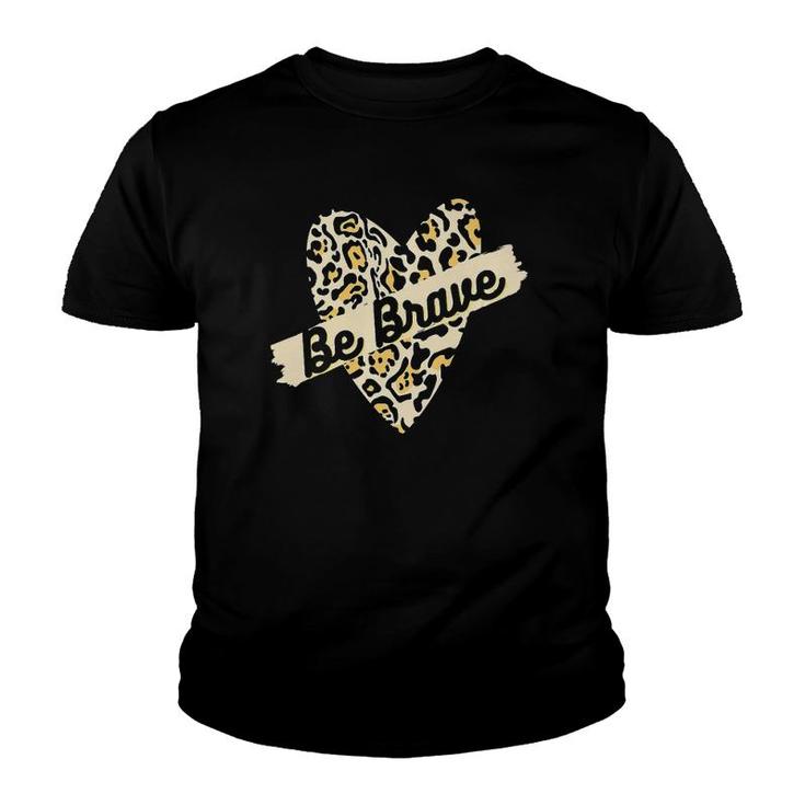 Leopard Heart Be Brave Banner Wild Encouraging Love Tee  Youth T-shirt