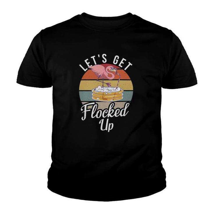 Lets Get Flocked Up Flamingo Funny Bird Lover Youth T-shirt