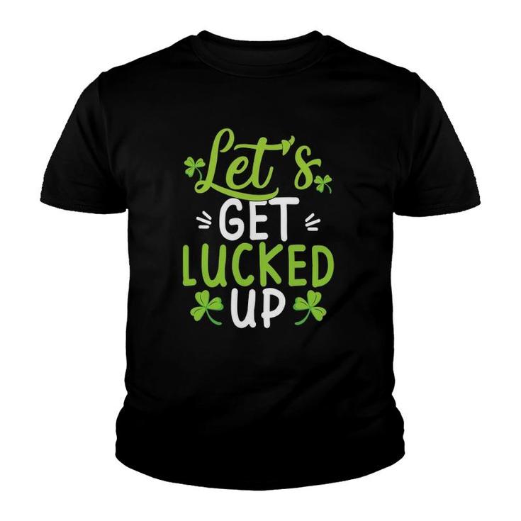 Let's Get Lucked Up Funny St Patricks Day Gifts Youth T-shirt