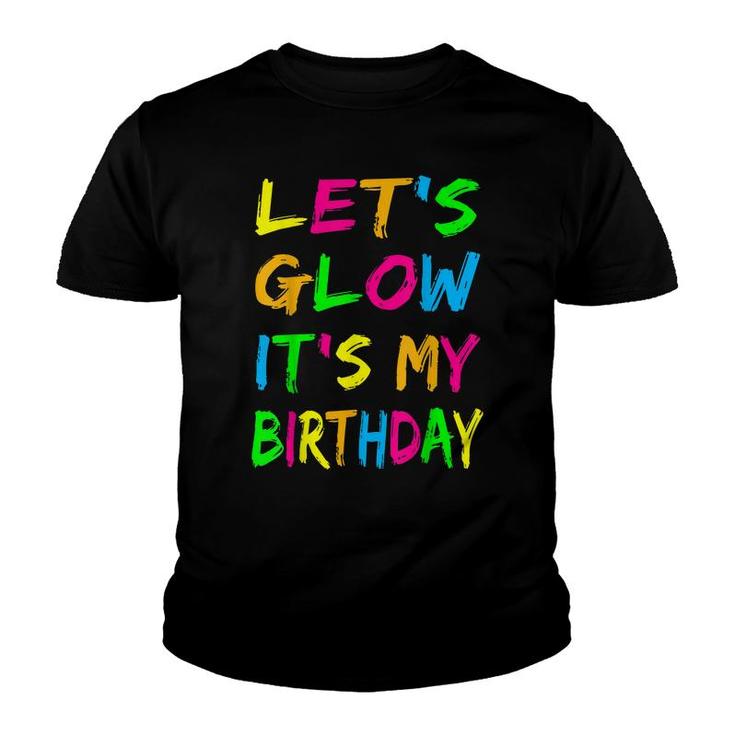 Lets Glow Its My Birthday Glow Party 80S Costume Party  Youth T-shirt