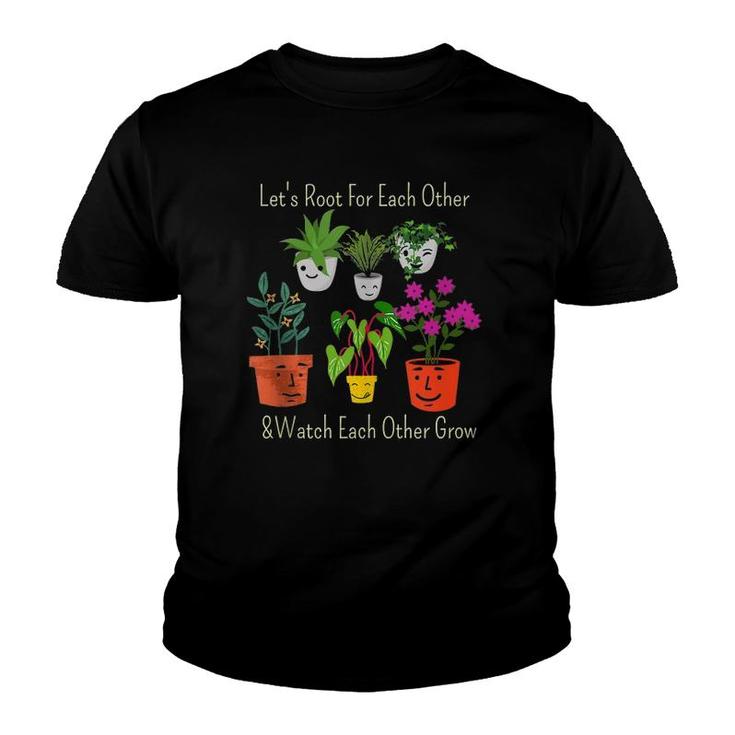 Let's Root For Each Other And Watch Each Other Grow  Youth T-shirt