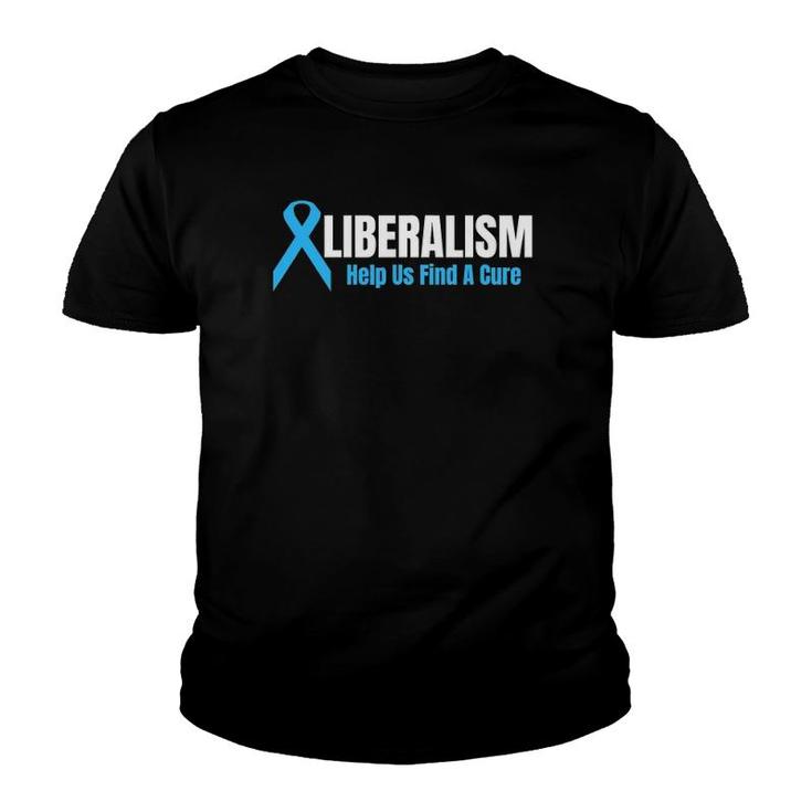 Liberalism Help Us Find A Cure For Conservatives Youth T-shirt