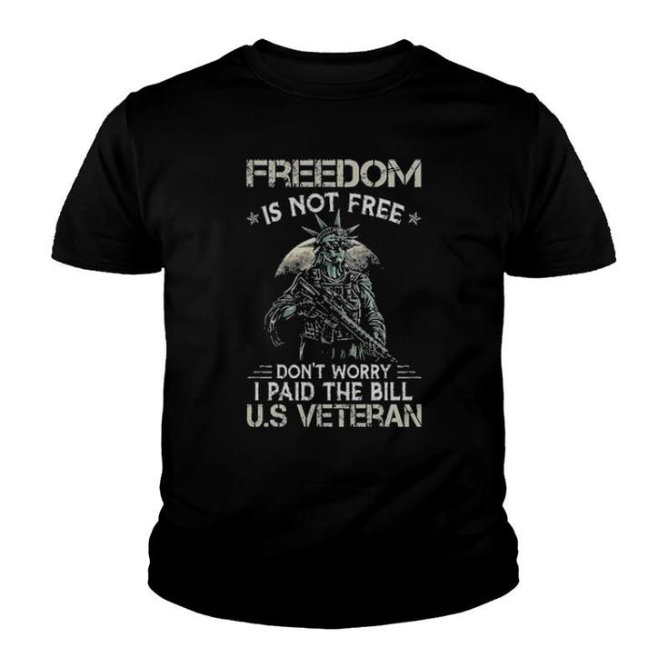 Liberty Freedom Is Not Free Don't Worry I Paid The Bill Us Veteran Youth T-shirt