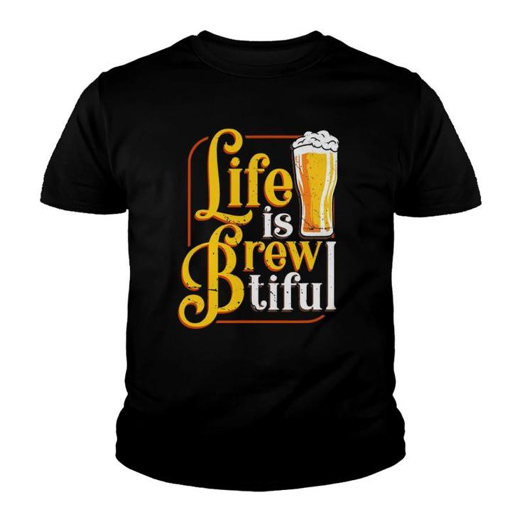 Life Is Brewtiful Beer Craft Drinker Lover Brew Master Youth T-shirt