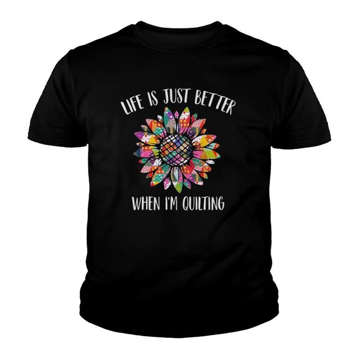 Life Is Just Better When I'm Quilting Funny Sewing Quilter  Youth T-shirt